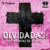 Podcast Olvidadas: las muertas de Juárez