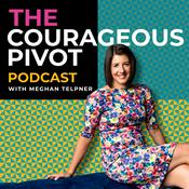 Podcast Courageous Pivot with Meghan Telpner