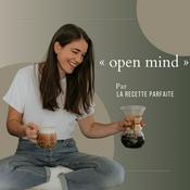 Podcast « Open Mind » par La Recette Parfaite