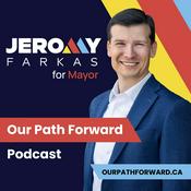 Podcast Our Path Forward with Calgary Mayoral Candidate Jeromy Farkas