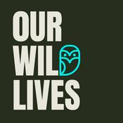 Podcast Our Wild Lives