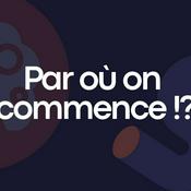 Podcast Par où on commence !?