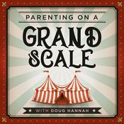 Podcast Parenting on a Grand Scale