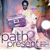 Podcast Path & Present w/Baraka Blue