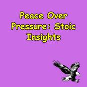 Podcast Peace Over Pressure | Stoic Insights for Everyday Strength