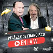 Podcast Peláez y De Francisco en La W