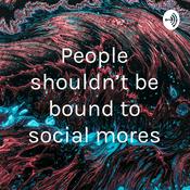 Podcast People shouldn't be bound to social mores