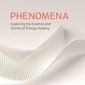 Podcast Phenomena Podcast: The Science & Stories of Energy Healing
