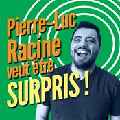Podcast Pierre-Luc Racine veut être surpris!