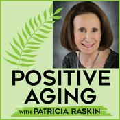 Podcast Positive Aging With Patricia Raskin