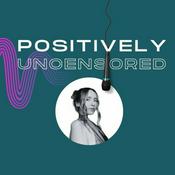 Podcast Positively Uncensored