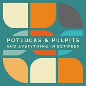 Podcast Potlucks &amp; Pulpits and Everything in Between