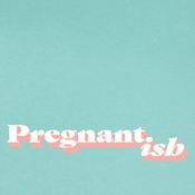 Podcast Pregnantish
