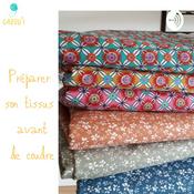 Podcast Préparer Son tissus Avant de Coudre !