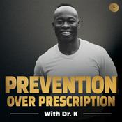 Podcast Prevention Over Prescription with Dr. K