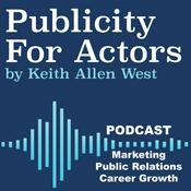 Podcast Publicity For Actors by Keith Allen West