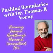 Podcast Pushing Boundaries with Dr. Thomas R Verny