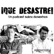 Podcast ¡Qué desastre! Un podcast sobre desastres, con Cristian Farías y Víctor Orellana