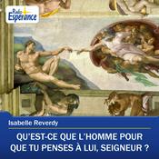 Podcast Qu’est-ce que l’homme pour que Tu penses à lui, Seigneur ?