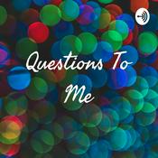 Podcast Questions To Me