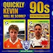 Podcast Quickly Kevin; will he score? The 90s Football Show