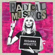 Podcast Radical Musings with Rosanna Arquette