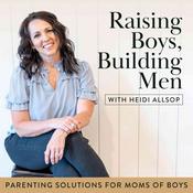 Podcast Raising Boys Building Men/Parenting Solutions For Moms And Boys