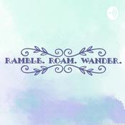 Podcast Ramble. Roam. Wander.
