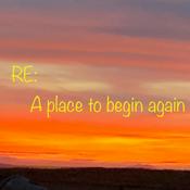 Podcast RE: A place to begin again