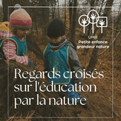 Podcast Regards croisés sur l'éducation par la nature