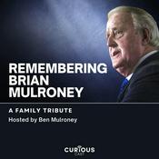 Podcast Remembering Prime Minister Brian Mulroney: A Family Tribute with Ben Mulroney