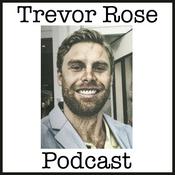 Podcast The Trevor Rose Podcast
