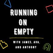 Podcast Running On Empty With James, Ava, and Anthony!