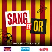 Podcast Sang et Or, le podcast 100% Le Mans FC