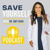 Podcast Save Yourself With Dr. Amy Shah