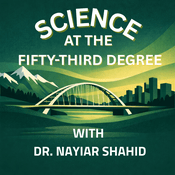 Podcast Science at the Fifty-Third Degree