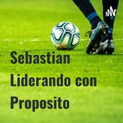 Podcast Sebastian Liderando con Proposito