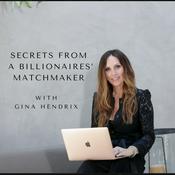 Podcast Secrets from a Billionaires’ Matchmaker With Gina Hendrix