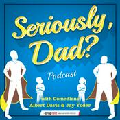 Podcast Seriously, Dad? Podcast