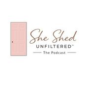 Podcast She Shed Unfiltered