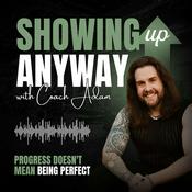 Podcast Showing Up Anyway with Coach Adam