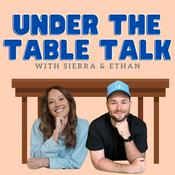 Podcast Under The Table Talk W/ Sierra and Ethan