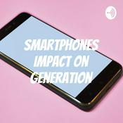 Podcast Smartphones Impact on Generation