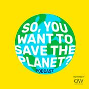 Podcast So You Want To Save The Planet?