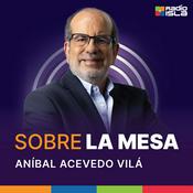 Podcast Sobre la mesa con Aníbal Acevedo Vilá
