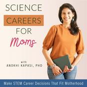 Podcast Science Careers for Moms | Women in STEM, Career Planning, Work-Life Balance, Decision Making, Career Goals