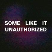 Podcast Some Like It Unauthorized
