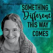 Podcast Something Different This Way Comes