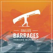 Podcast Sous les barrages : Tshishe Manikuan