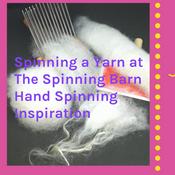 Podcast Spinning a Yarn at The Spinning Barn Hand Spinning Inspiration